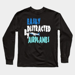 Easily distracted by airplanes Long Sleeve T-Shirt